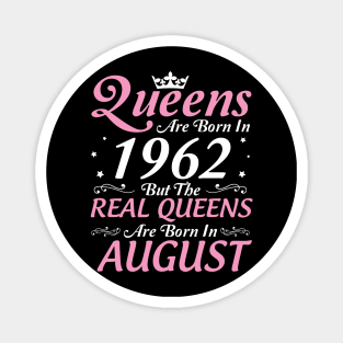 Queens Are Born In 1962 But The Real Queens Are Born In August Happy Birthday To Me Mom Aunt Sister Magnet